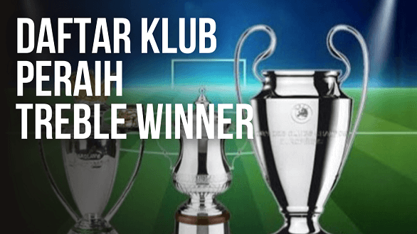 Daftar Klub Peraih Treble Winner